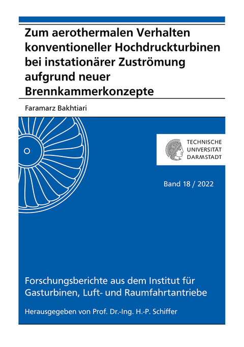 Zum aerothermalen Verhalten konventioneller Hochdruckturbinen bei instationärer Zuströmung aufgrund neuer Brennkammerkonzepte - Faramarz Bakhtiari