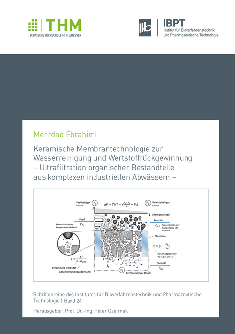 Keramische Membrantechnologie zur Wasserreinigung und Wertstoffrückgewinnung – Ultrafiltration organischer Bestandteile aus komplexen industriellen Abwässern – - Mehrdad Ebrahimi