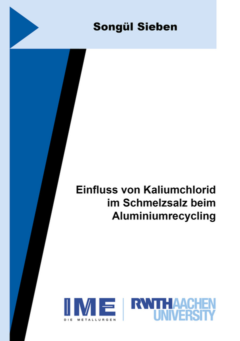 Einfluss von Kaliumchlorid im Schmelzsalz beim Aluminiumrecycling - Songül Sieben