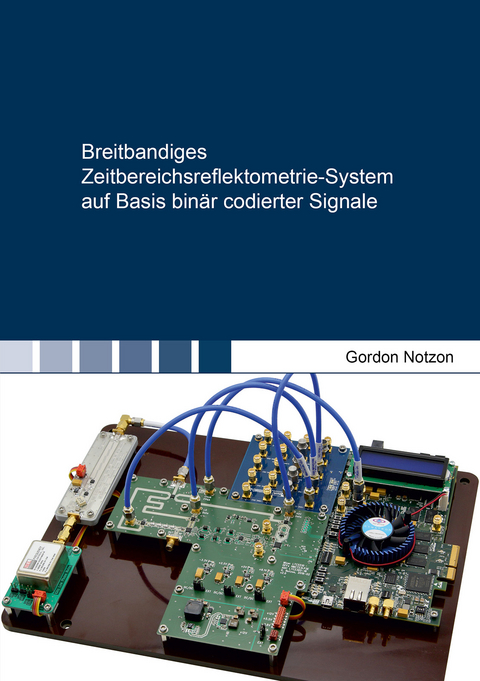 Breitbandiges Zeitbereichsreflektometrie-System auf Basis binär codierter Signale - Gordon Notzon