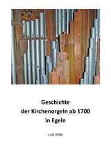 Geschichte der Kirchenorgeln ab 1700 in Egeln - Lutz Wille