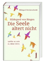 Hildegard von Bingen – Die Seele altert nicht - Strickerschmidt, Hildegard