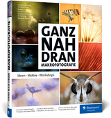 Ganz nah dran: Makrofotografie - Christine Averberg, Thorben Danke, Daniela Graf, Gerald Haas, Stephan Heinemann, Stefan Imig, Sebastian Worm