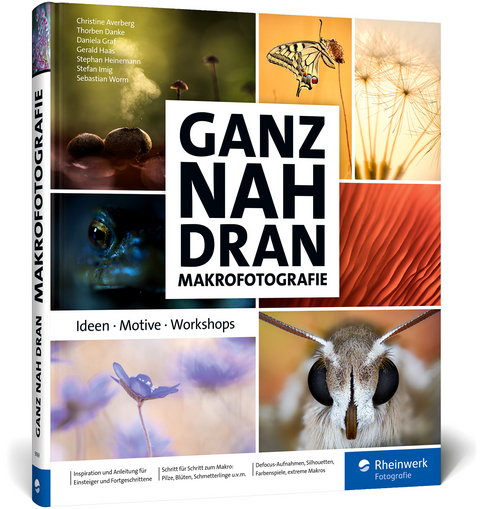 Ganz nah dran: Makrofotografie - Christine Averberg, Thorben Danke, Daniela Graf, Gerald Haas, Stephan Heinemann, Stefan Imig, Sebastian Worm