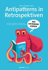 Antipatterns in Retrospektiven – Mit einem Geleitwort von Diana Larsen / Aus dem Engl. v. Daniela Schubert - Aino Vonge Corry