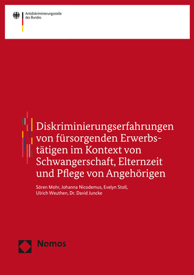 Diskriminierungserfahrungen von fürsorgenden Erwerbstätigen im Kontext von Schwangerschaft, Elternzeit und Pflege von Angehörigen - Sören Mohr, Johanna Nicodemus, Evelyn Stoll, Ulrich Weuthen, David Juncke