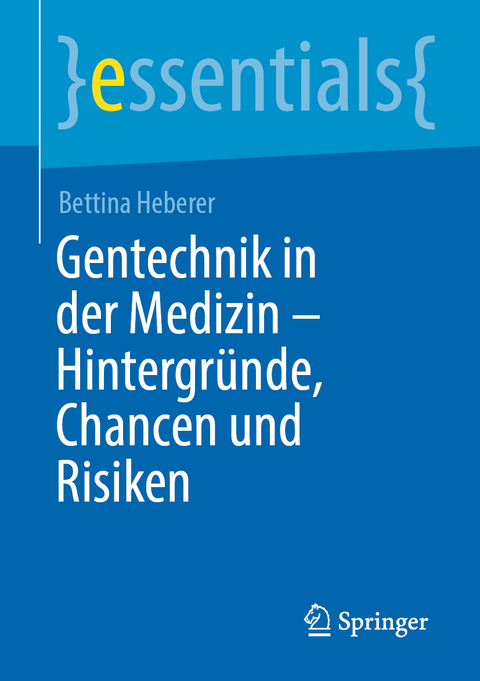 Gentechnik in der Medizin – Hintergründe, Chancen und Risiken - Bettina Heberer