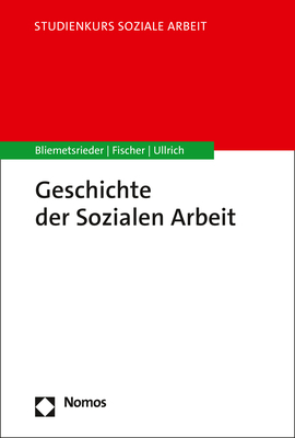 Geschichte der Sozialen Arbeit - Sandro Bliemetsrieder, Gabriele Fischer, Annette Ullrich