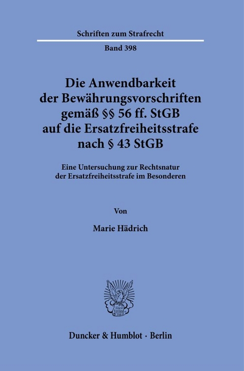 Die Anwendbarkeit der Bewährungsvorschriften gemäß §§ 56 ff. StGB auf die Ersatzfreiheitsstrafe nach § 43 StGB. - Marie Hädrich