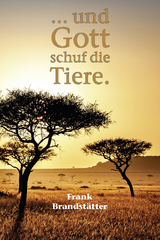 ... und Gott schuf die Tiere - Frank Brandstätter