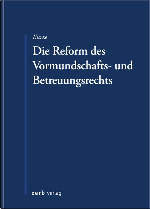 Die Reform des Vormundschafts- und Betreuungsrechts - Dietmar Kurze