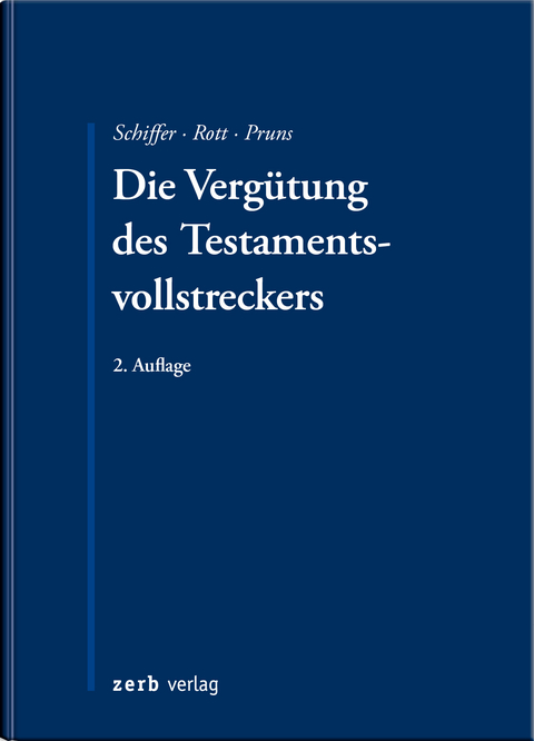 Die Vergütung des Testamentsvollstreckers - Peter Hinrich Meier, Matthias Pruns, Wolfgang Reimann, Peter Reinfeldt, Eberhard Rott, Jan K. Schiffer, Thomas Terhaag, Maximilian A. Werkmüller