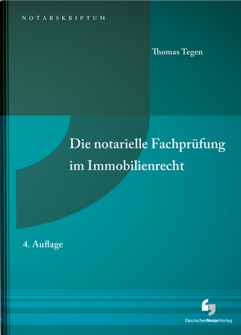 Die notarielle Fachprüfung im Immobilienrecht - Thomas Tegen