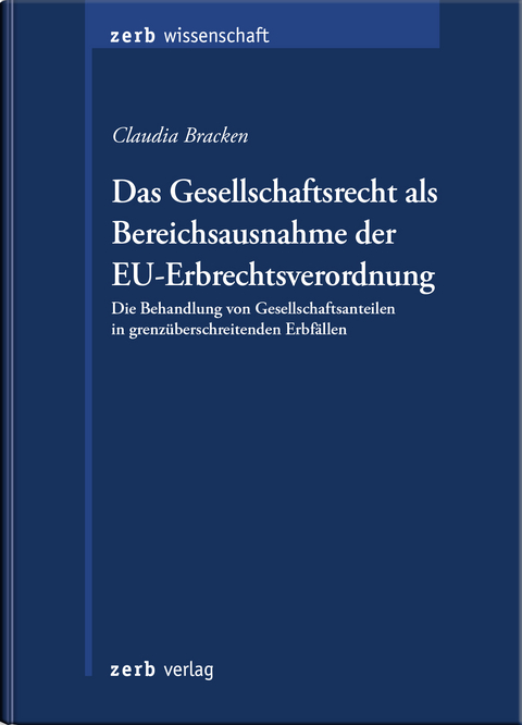 Das Gesellschaftsrecht als Bereichsausnahme der EU-Erbrechtsverordnung - Claudia Bracken