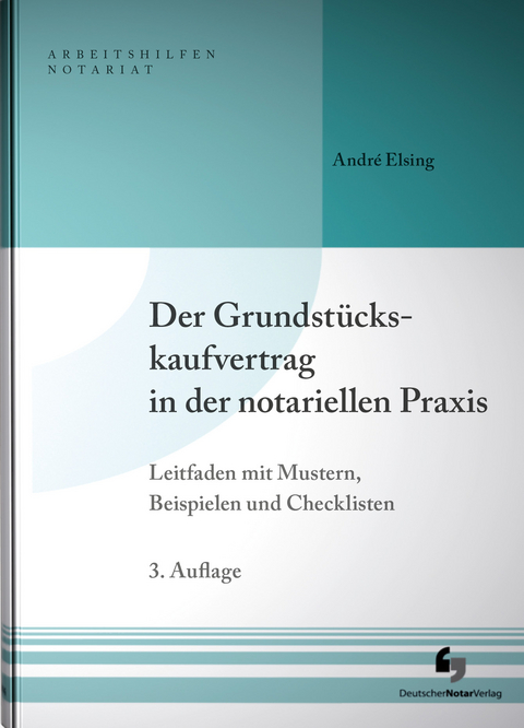 Der Grundstückskaufvertrag in der notariellen Praxis - André Elsing