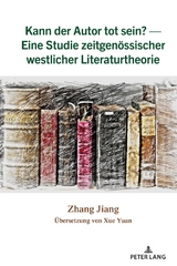 Kann der Autor tot sein? - Eine Studie zeitgenoessischer westlicher Literaturtheorie - Zhang Jiang