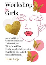 Workshop for Girls - Ein Buch fürs Leben für Mädchen zwischen 12 und 16 Jahren - Britta Lipp