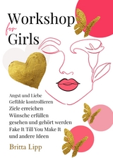 Workshop for Girls - Ein Buch fürs Leben für Mädchen zwischen 12 und 16 Jahren - Britta Lipp