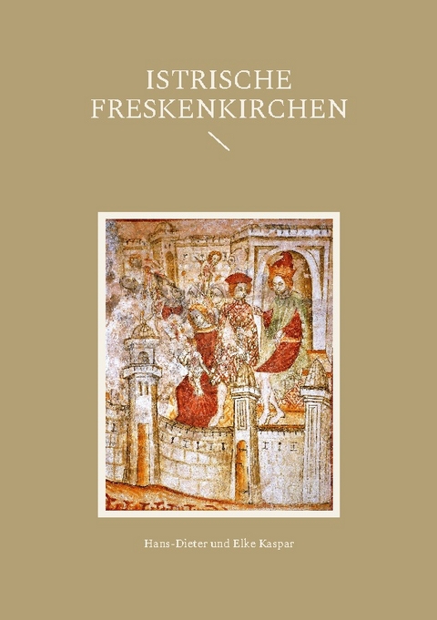 Istrische Freskenkirchen - Hans-Dieter Kaspar, Elke Kaspar