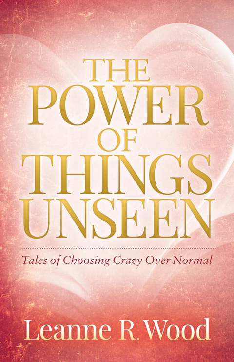 Power of Things Unseen -  Leanne R. Wood