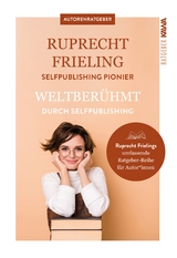 Weltberühmt durch Self-Publishing - Wilhelm Ruprecht Frieling