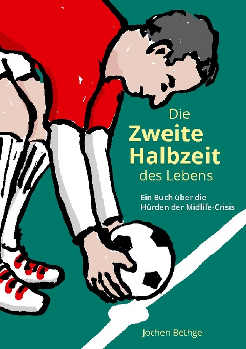 Die zweite Halbzeit des Lebens - Jochen Bethge