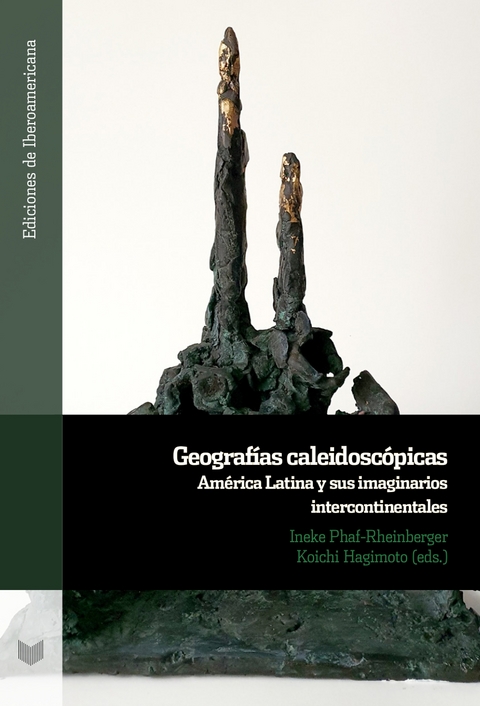 Geografías caleidoscópicas : América Latina y sus imaginarios intercontinentales - 