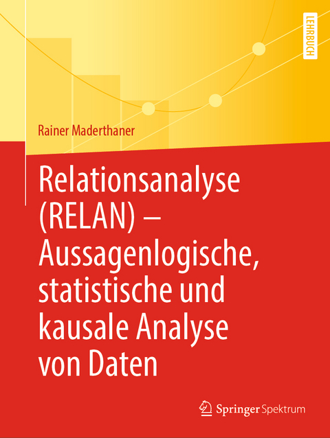 Relationsanalyse (RELAN) - Aussagenlogische, statistische und kausale Analyse von Daten - Rainer Maderthaner