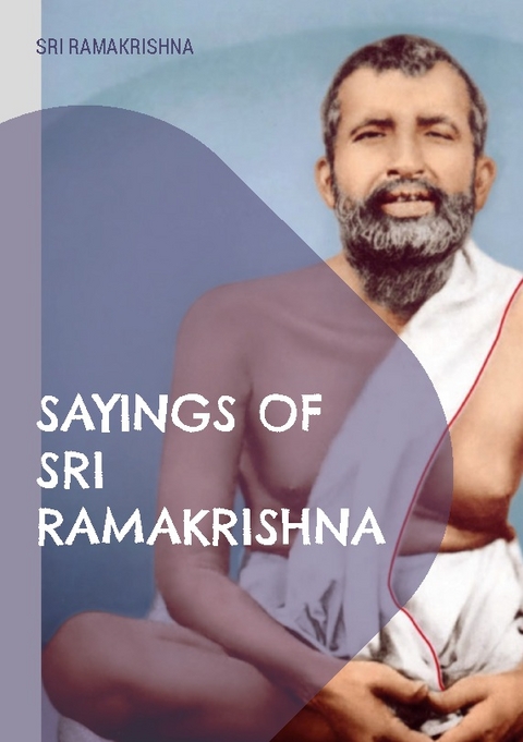 Sayings of Sri Ramakrishna - Sri Ramakrishna