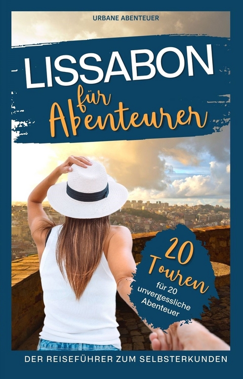 Lissabon für Abenteurer – Der Reiseführer zum Selbsterkunden - Vanessa Haaf