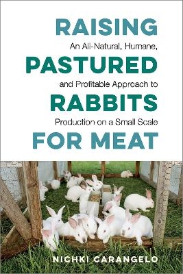 Raising Pastured Rabbits for Meat - Nichki Carangelo