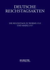 Deutsche Reichstagsakten. Deutsche Reichstagsakten unter Maximilian I. / Die Reichstage zu Worms 1513 und Mainz 1517 - 