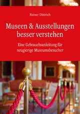 Museen & Ausstellungen bessere verstehen - Reiner Dittrich