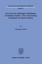 Das System der abhängigen Schöpfungen im digitalen Zeitalter – Eine Untersuchung am Beispiel von Internet-Memen. - Alexandra Wachtel