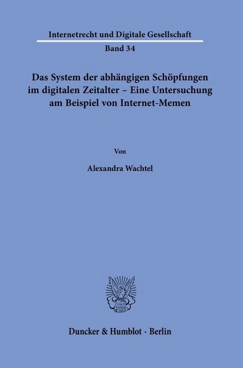 Das System der abhängigen Schöpfungen im digitalen Zeitalter – Eine Untersuchung am Beispiel von Internet-Memen. - Alexandra Wachtel