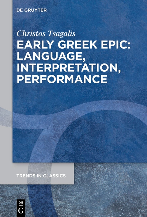 Early Greek Epic: Language, Interpretation, Performance - Christos Tsagalis