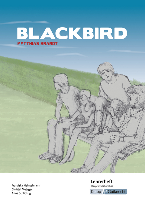 Blackbird – Matthias Brandt – Lehrerheft – Hauptschule - Christel Metzger, Franziska Heinzelmann, Anna Schlichtig