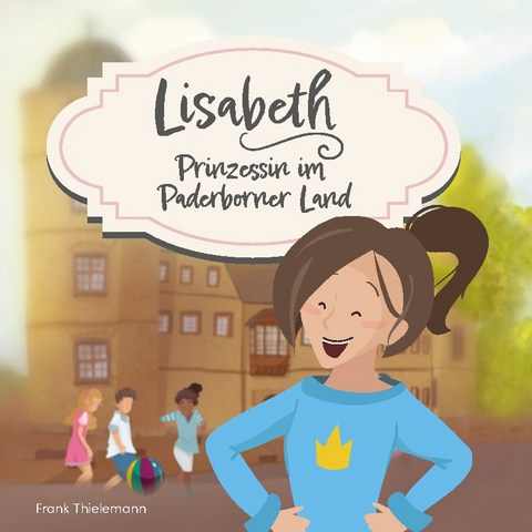 Lisabeth - Prinzessin im Paderborner Land - Frank Thielemann