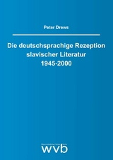 Die deutschsprachige Rezeption slavischer Literatur 1945-2000 - Peter Drews