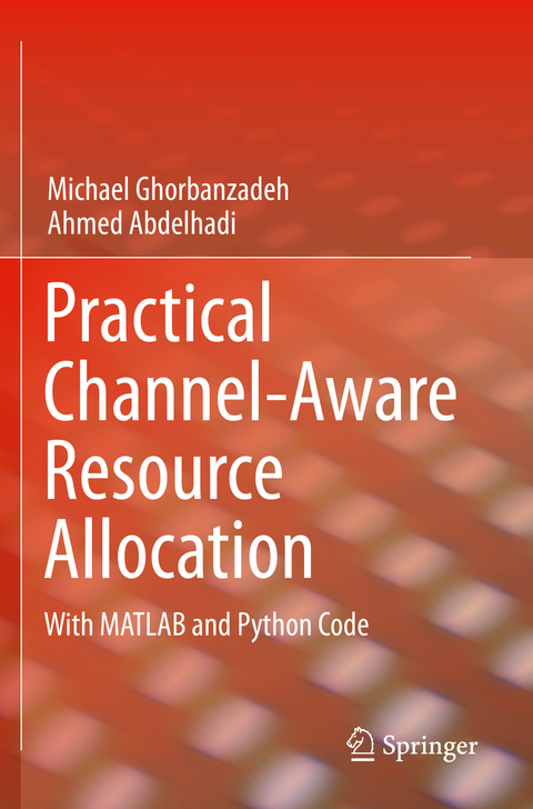 Practical Channel-Aware Resource Allocation - Michael Ghorbanzadeh, Ahmed Abdelhadi