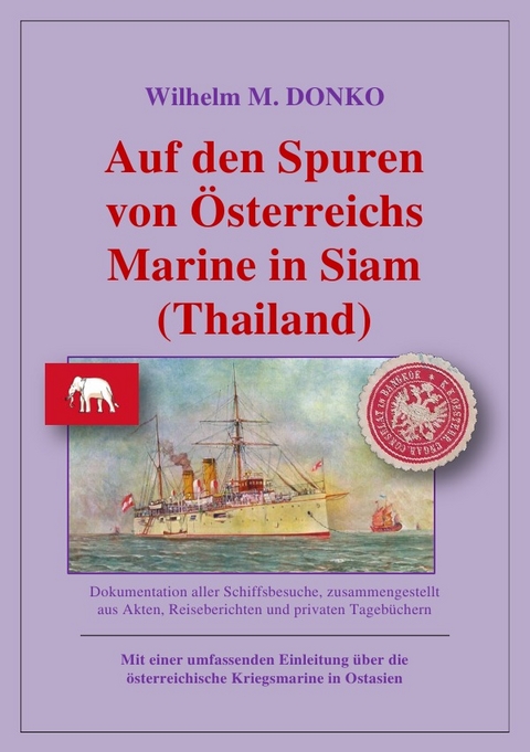 Auf den Spuren von Österreichs Marine in Siam (Thailand) - Wilhelm Donko