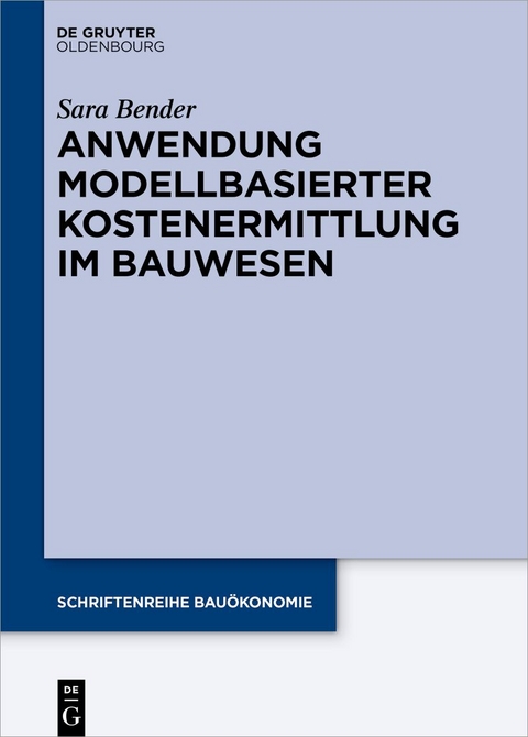 Anwendung modellbasierter Kostenermittlung im Bauwesen - Sara Bender