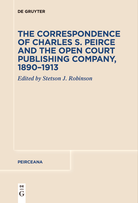 The Correspondence of Charles S. Peirce and the Open Court Publishing Company, 1890–1913 - 