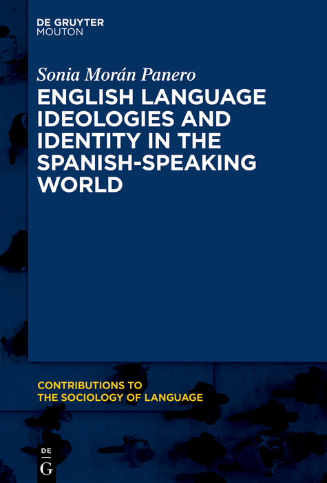 English Language Ideologies and Identity in the Spanish-Speaking World - Sonia Morán Panero