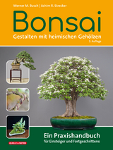 Bonsai - Gestalten mit heimischen Gehölzen - Busch, Werner M.; Strecker, Achim R.