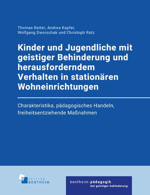 Kinder und Jugendliche mit geistiger Behinderung und herausforderndem Verhalten in stationären Wohneinrichtungen - Thomas Reiter, Andrea Kapfer, Wolfgang Dworschak, Christoph Ratz