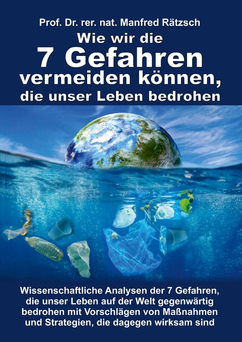 Wie wir die 7 Gefahren vermeiden können, die unser Leben bedrohen - rer. nat. Manfred Rätzsch