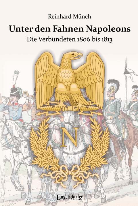 Unter den Fahnen Napoleons - Dr. Reinhard Münch