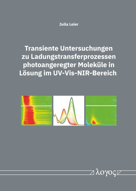 Transiente Untersuchungen zu Ladungstransferprozessen photoangeregter Moleküle in Lösung im UV-Vis-NIR-Bereich - Julia Leier