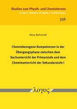 Chemiebezogene Kompetenzen in der Übergangsphase zwischen dem Sachunterricht der Primarstufe und dem Chemieunterricht der Sekundarstufe I - Alina Behrendt